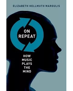 On Repeat: How Music Plays the Mind