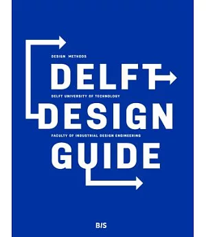 Delft Design Guide: Design Methods, Delft University of Technology Faculty of Industrial Design Engineering