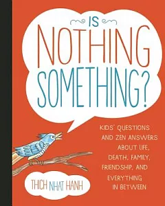Is Nothing Something?: Kids’ Questions and Zen Answers About Life, Death, Family, Friendship, and Everything in Between
