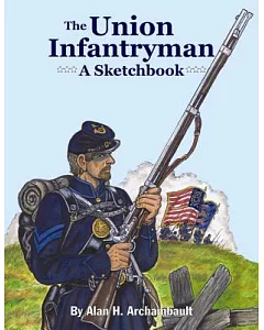 The Union Infantryman: A Sketchbook