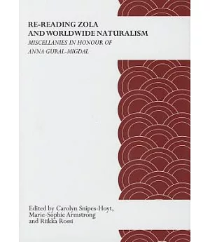Re-Reading Zola and Worldwide Naturalism: Miscellanies in Honour of Anna Gural-Migdal