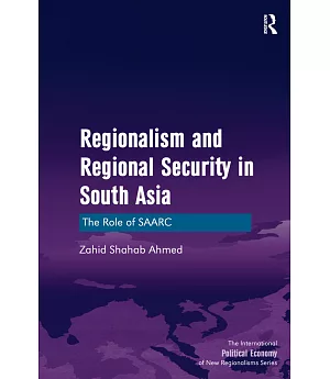 Regionalism and Regional Security in South Asia: The Role of SAARC