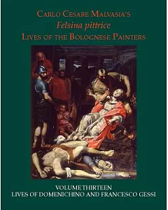 Felsina Pittrice Lives of the Bolognese Painters: Lives of Domenichino and Francesco Gessi