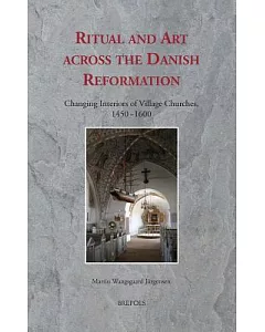Ritual and Art Across the Danish Reformation: Changing Interiors of Village Churches, 1450-1600