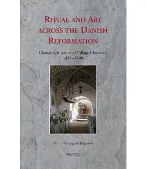 Ritual and Art Across the Danish Reformation: Changing Interiors of Village Churches, 1450-1600