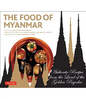 The Food of Myanmar: Authentic Recipes from the Land of the Golden Pagodas