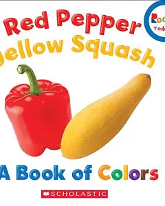 Red Pepper, Yellow Squash: A Book of Colors