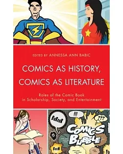 Comics As History, Comics as Literature: Roles of the Comic Book in Scholarship, Society, and Entertainment