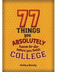 77 Things You Absolutely Have to Do Before You Finish College
