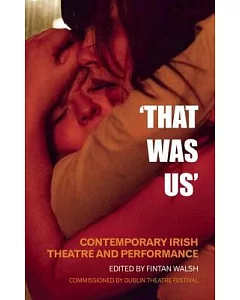 That Was Us: Contemporary Irish Theatre and Performance
