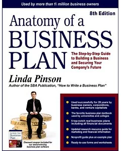 Anatomy of a Business Plan: The Step-by-Step Guide to Building a Business and Securing Your Company’s Future