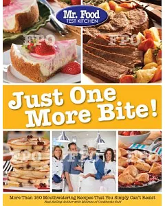 mr. food test kitchen Just One More Bite!: More Than 150 Mouthwatering Recipes You Just Can’t Resist