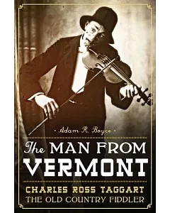 The Man from Vermont: Charles ross Taggart, the Old Country Fiddler