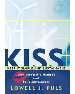 Kiss Keep It Simple and Sustainable: Lean Leadership Methods That Build Sustainment