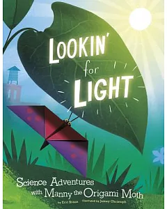 Lookin’ for Light: Science Adventures With Manny the Origami Moth