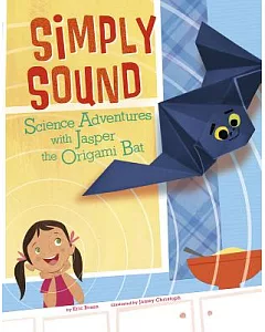 Simply Sound: Science Adventures With Jasper the Origami Bat