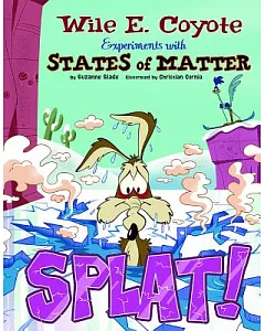 Splat!: Wile E. Coyote Experiments With States of Matter