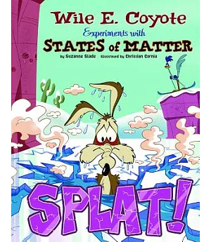Splat!: Wile E. Coyote Experiments With States of Matter