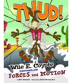 Thud!: Wile E. Coyote Experiments With Forces and Motion