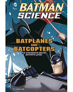 Batplanes and Batcopters: The Engineering Behind Batman’s Wings