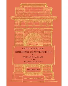 Architectural Building Construction: A Text Book for the Architectural and Building Student