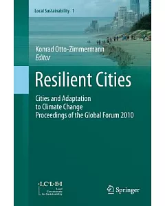 Resilient Cities: Cities and Adaptation to Climate Change - Proceedings of the Global Forum 2010