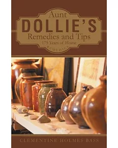 Aunt Dollie’s Remedies and Tips: 175 Years of Home Remedies