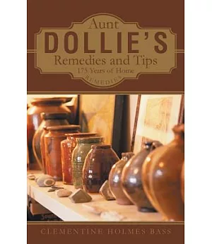 Aunt Dollie’s Remedies and Tips: 175 Years of Home Remedies