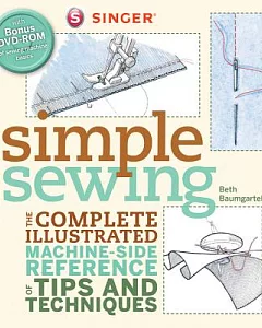 Singer Simple Sewing: The Complete Illustrated Machine-Side Reference of Tips and Techniques