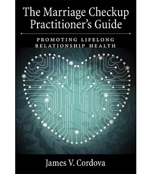 The Marriage Checkup Practitioner’s Guide: Promoting Lifelong Relationship Health
