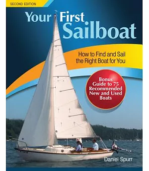 Your First Sailboat: How to Find a Sail the Right Boat for You, Includes Bonus Guide to 83 Recommended New and Used Boats