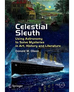 Celestial Sleuth: Using Astronomy to Solve Mysteries in Art, History and Literature