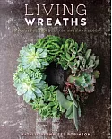 Living Wreaths: 20 Beautiful Projects for Gifts and Decor