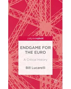 The Endgame for the Euro: A Critical History