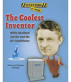 The Coolest Inventor: Willis Haviland Carrier and His Air Conditioner