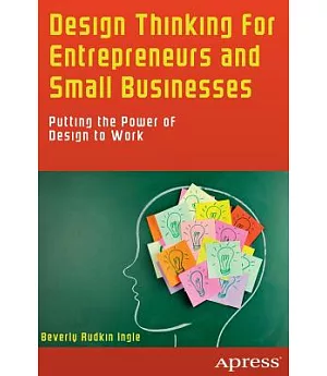 Design Thinking for Entrepreneurs and Small Businesses: Putting the Power of Design to Work