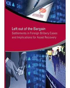 Left Out of the Bargain: Settlements in Foreign Bribery Cases and Implications for Asset Recovery