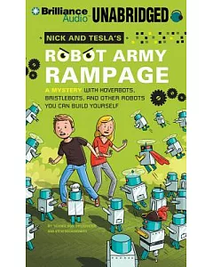 Nick and Tesla’s Robot Army Rampage: A Mystery With Hoverbots, Bristlebots, and Other Robots You Can Build Yourself: Library Edi