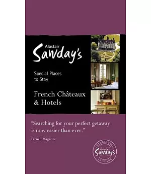 Alastair Sawday’s Special Places to Stay French Chateaux & Hotels