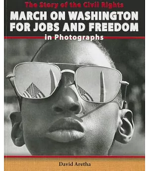 The Story of the Civil Rights March on Washington for Jobs and Freedom in Photographs