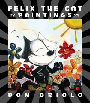 Felix the Cat Paintings: A Collection of Paintings from the Prolific Imagination of the Felix the Cat Guy