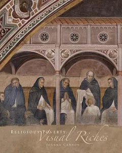 Religious Poverty, Visual Riches: Art in the Dominican Churches of Central Italy in the Thirteenth and Fourteenth Centuries
