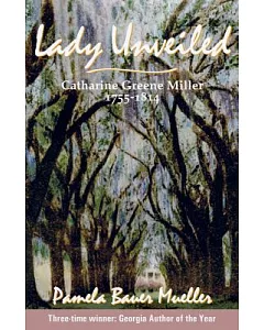 Lady Unveiled: Catharine Greene Miller 1755-1814
