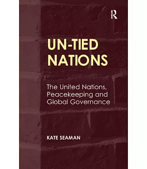 Un-Tied Nations: The United Nations, Peacekeeping and Global Governance