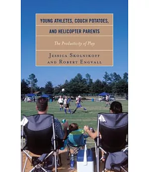 Young Athletes, Couch Potatoes, and Helicopter Parents: The Productivity of Play