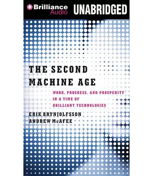 The Second Machine Age: Work, Progress, and Prosperity in a Time of Brilliant Technologies: Library Edition