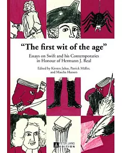 The First Wit of the Age: Essays on Swift and His Contemporaries in Honour of Hermann J. Real