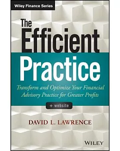 The Efficient Practice: Transform and Optimize Your Financial Advisory Practice for Greater Profits