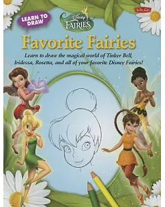 Learn to Draw Disney’s Favorite Fairies: Learn to Draw the Magical World of Tinker Bell, Iridessa, Rosetta, and All of Your Favo