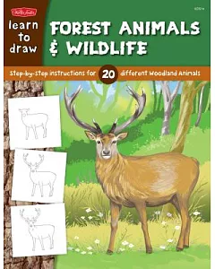 Learn to Draw Forest Animals & Wildlife: Learn to Draw 20 Different Woodland Animals, Step by Easy Step, Shape by Simple Shape!